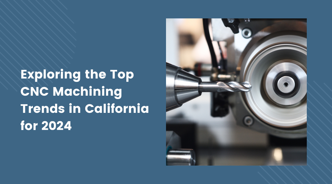 Exploring the Top CNC Machining Trends in California for 2024