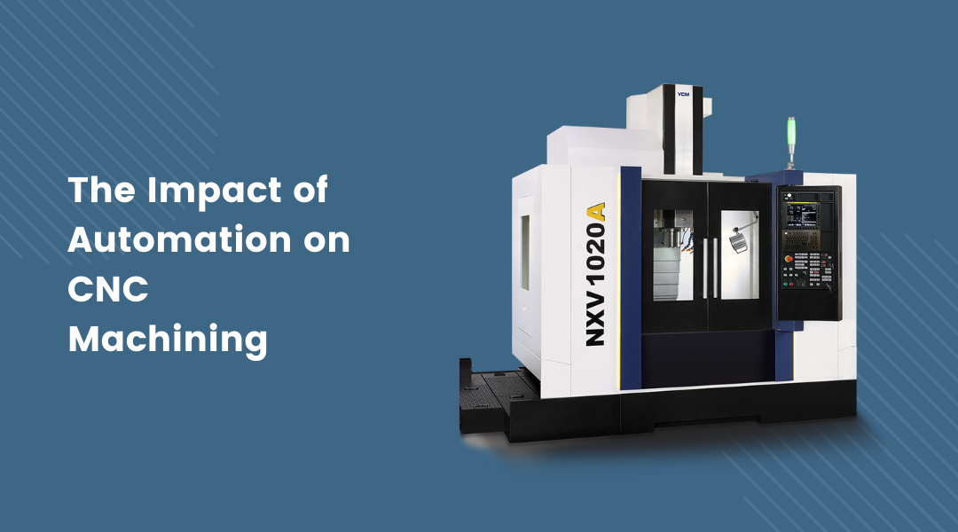 The Impact of Automation on CNC Machining