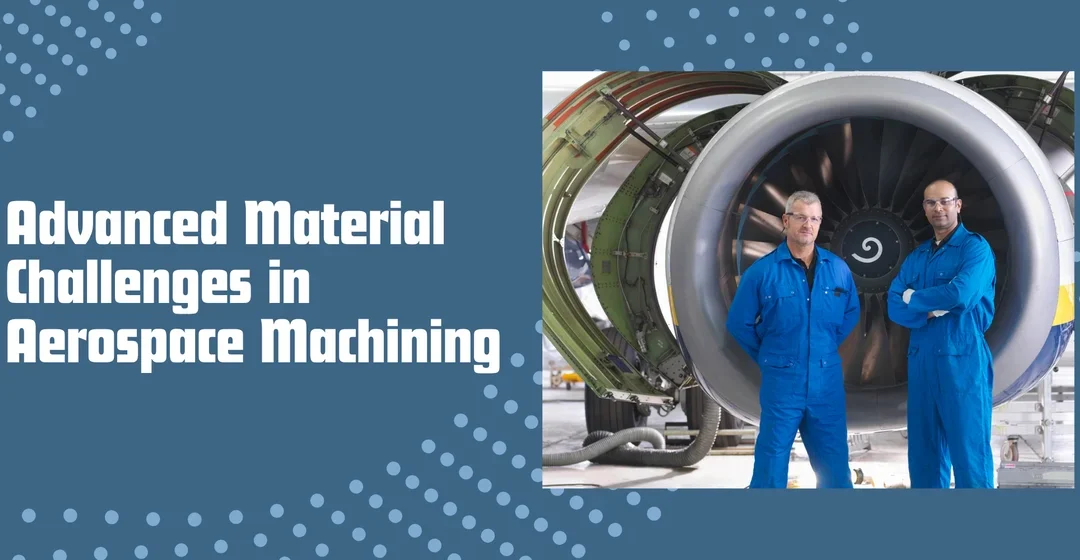 Advanced Material Challenges in Aerospace Machining