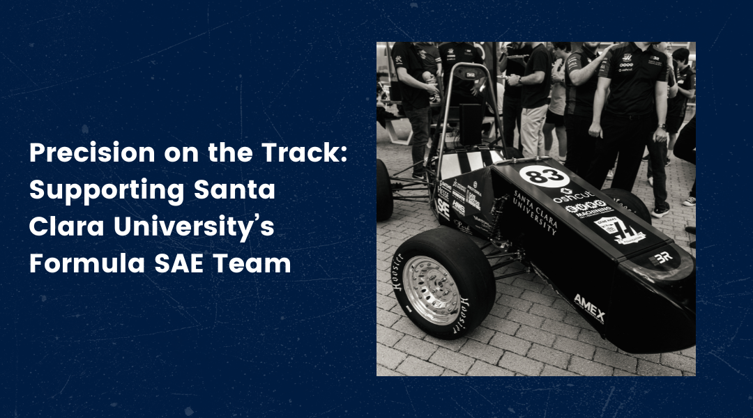 Precision on the Track: Supporting Santa Clara University’s Formula SAE Team